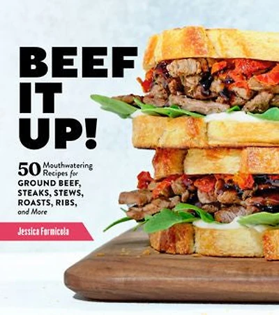 Beef It Up!: 50 Mouthwatering Recipes For Ground Beef, Steaks, Stews, Roasts, Ribs, And More