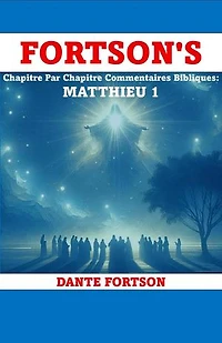 Fortson's Chapitre Par Chapitre Commentaires Bibliques: Matthieu 1: Fortson's Chapitre Par Chapitre Commentaires Bibliques