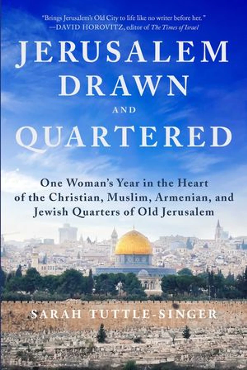 Jerusalem, Drawn and Quartered: One Woman's Year the Heart of Christian, Muslim, Armenian, Jewish Quarters Old Jerusalem