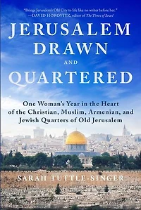 Jerusalem, Drawn and Quartered: One Woman's Year the Heart of Christian, Muslim, Armenian, Jewish Quarters Old Jerusalem