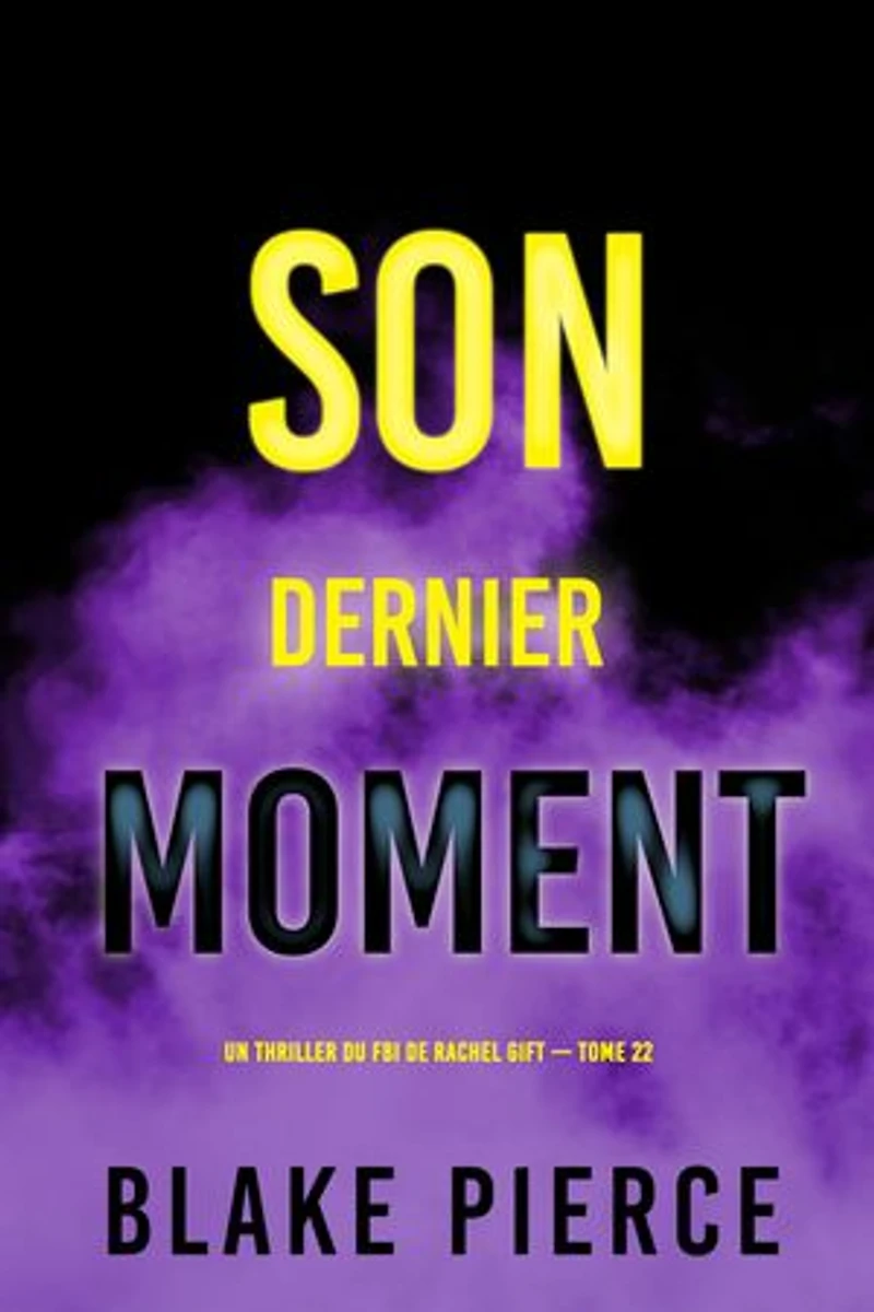 Son dernier moment (Un thriller du FBI de Rachel Gift — tome 22)