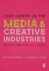 Your Career in the Media & Creative Industries: Building Employability Skills