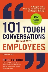101 Tough Conversations to Have with Employees: A Manager's Guide Addressing Performance, Conduct, and Discipline Challenges