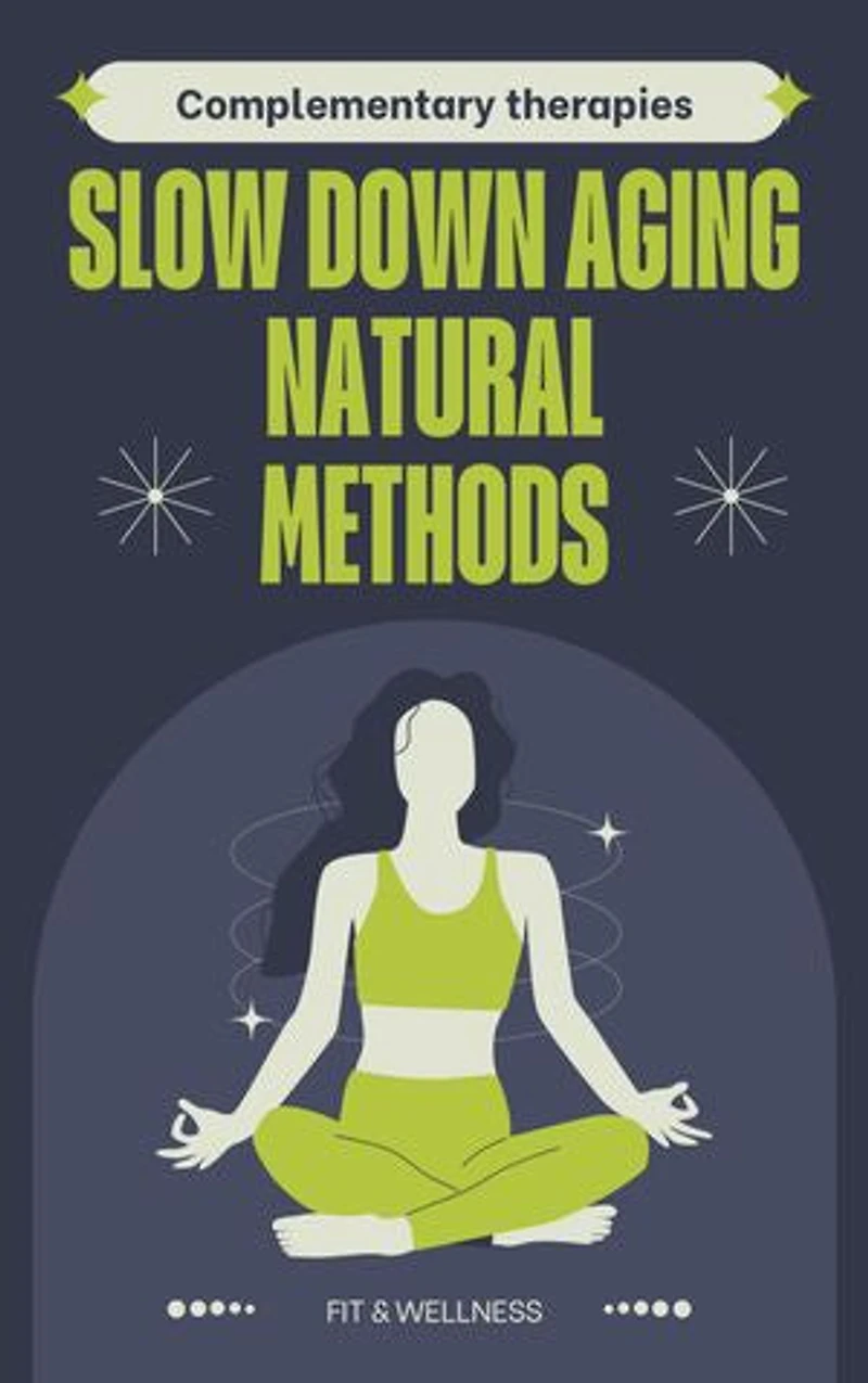 COMPLEMENTARY THERAPY ANTIAGING: How To Slow Down Aging With Natural Methods