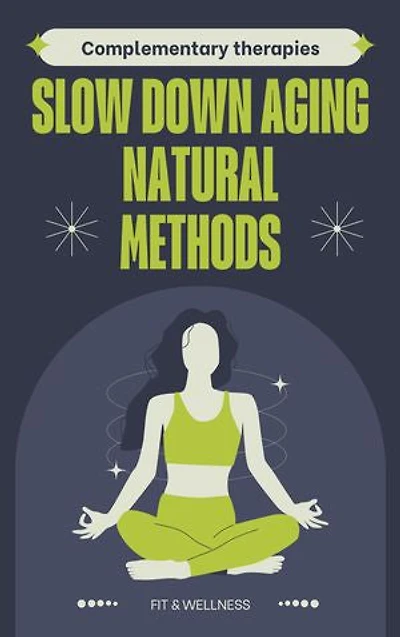 COMPLEMENTARY THERAPY ANTIAGING: How To Slow Down Aging With Natural Methods