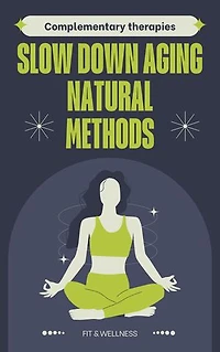 COMPLEMENTARY THERAPY ANTIAGING: How To Slow Down Aging With Natural Methods