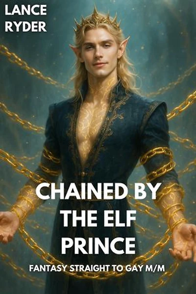 Chained By The Elf Prince: Straight to Gay M/M
