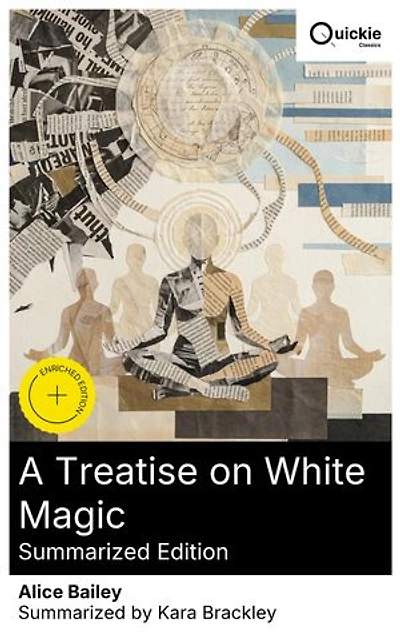 A Treatise on White Magic (Summarized Edition): Enriched edition. Esoteric guide to white magic, ancient wisdom, and practical techniques for spiritual growth and soul-powered transformation