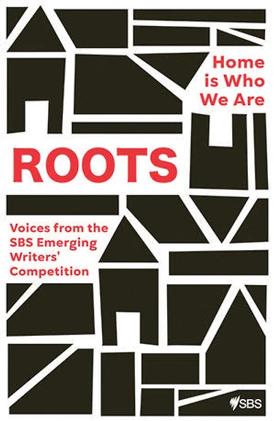 Roots: Home is Who We Are: Voices from the SBS Emerging Writers' Competition