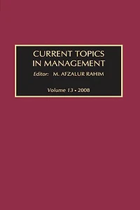 Current Topics Management: Volume 13, Global Perspectives on Strategy, Behavior, and Performance