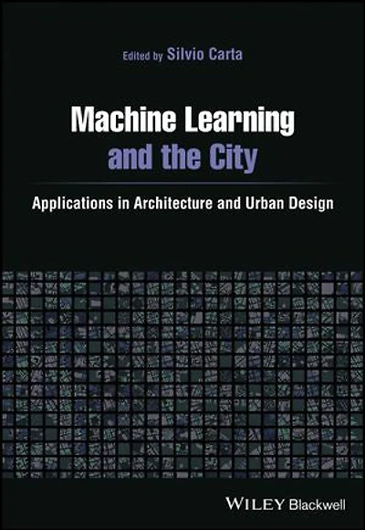 Machine Learning and the City: Applications Architecture Urban Design