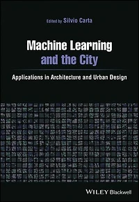 Machine Learning and the City: Applications Architecture Urban Design