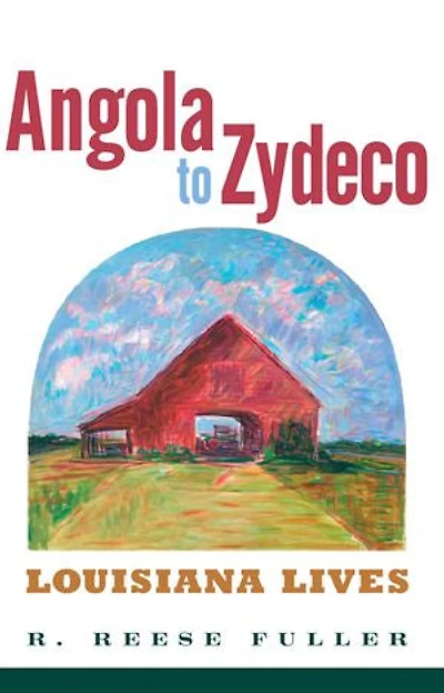 Angola to Zydeco: Louisiana Lives