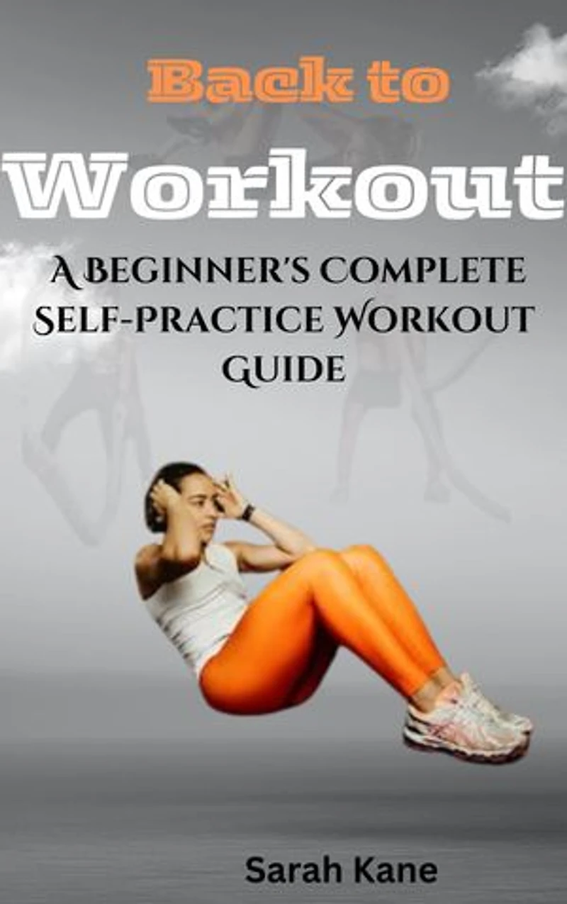 Back to work: A Beginner's Complete Self-Practice Workout Guide