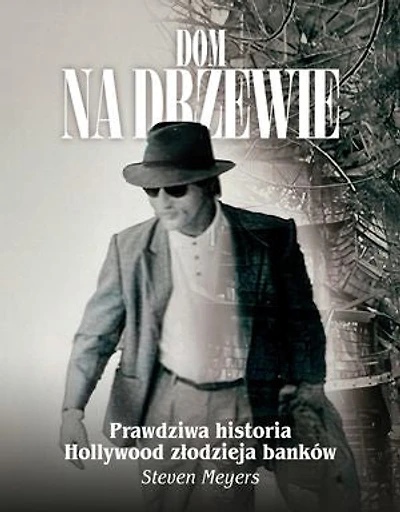 Dom na drzewie: Prawdziwa historia Hollywood złodzieja banków
