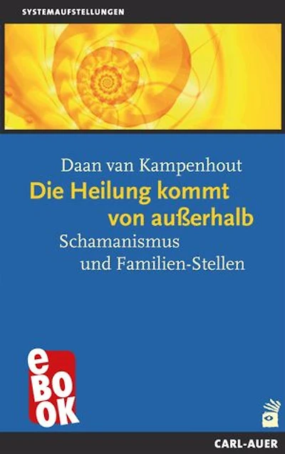 Die Heilung kommt von außerhalb: Schamanismus und Familien-Stellen