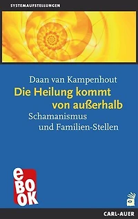 Die Heilung kommt von außerhalb: Schamanismus und Familien-Stellen