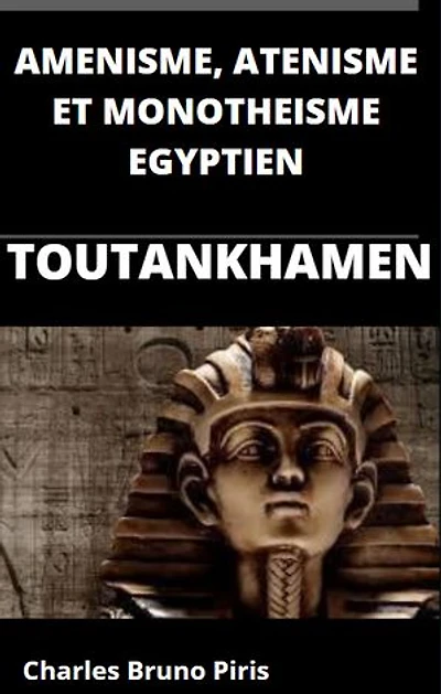 AMENISME, ATENISME ET MONOTHEISME EGYPTIEN: TOUTANKHAMEN