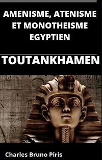 AMENISME, ATENISME ET MONOTHEISME EGYPTIEN: TOUTANKHAMEN