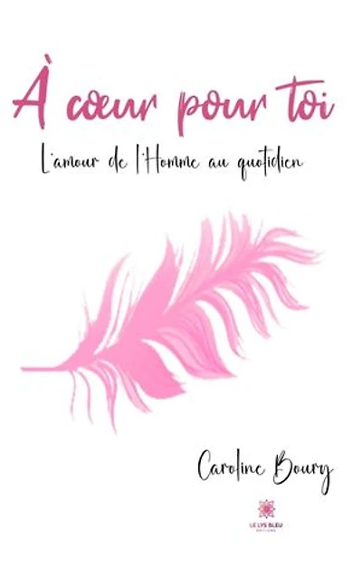 À cœur pour toi: L'amour de l'Homme au quotidien