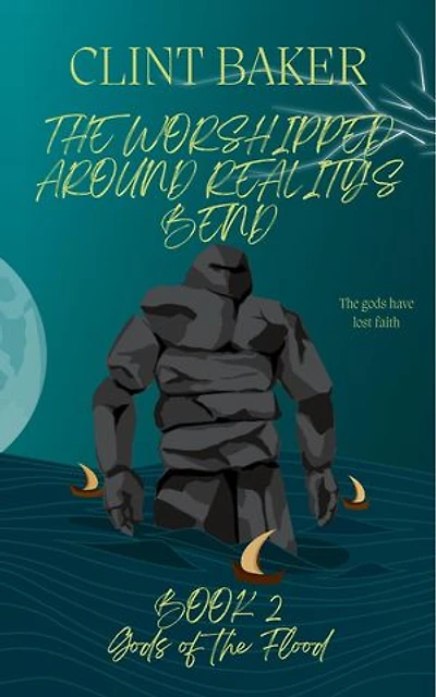 The Worshipped Around Reality's Bend Book 2: Gods of the Flood