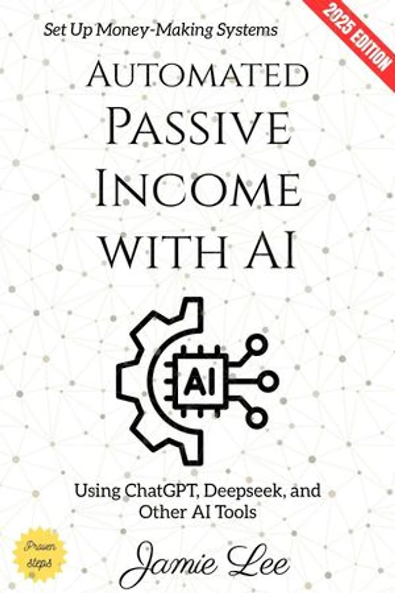 Automated Passive Income with AI:: Set Up Money-Making Systems Using ChatGPT, Deepseek, and Other AI Tools