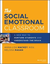 The Social Emotional Classroom: A New Way To Nurture Students And Understand Brain
