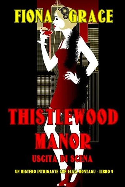 Thistlewood Manor: Uscita di Scena (Un mistero intrigante con Eliza Montagu - Libro 9)