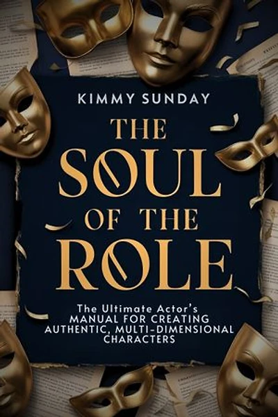 The Soul of the Role: The Ultimate Actor's Manual for Creating Authentic, Multi-Dimensional Characters