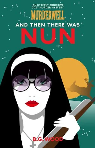And Then There Was Nun: An Utterly Addictive Cozy Murder Mystery