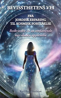 Bevissthetens Vei: Fra Jordisk erfaring til Kosmisk forståelse. Beskrivelsen av en omfattende nær-døden-opplevelse.
