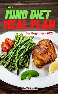 Easy Mind Diet Meal Plan for Beginners 2023: Healthy And Delicious Recipes To Boost Your Brain Power | Prevent Alzheimer's & Dementia With Meal Planning Made Easy For Beginners