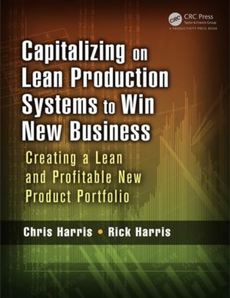 Capitalizing on Lean Production Systems to Win New Business: Creating a and Profitable Product Portfolio