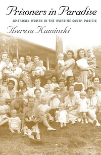 Prisoners Paradise: American Women the Wartime South Pacific