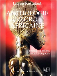 Anthologie négro-africaine: Anthologie négro-africaine Panorama critique des prosateurs, poètes et dramaturges noirs du XXe siècle