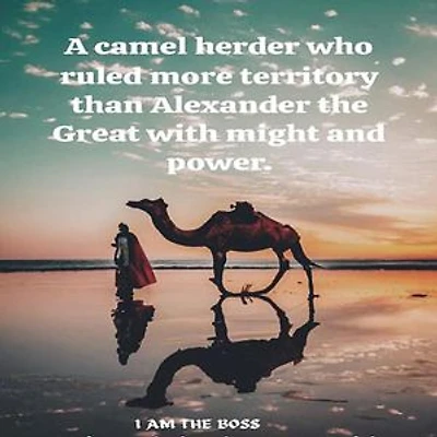 A camel herder who ruled more territory than Alexander the Great with might and power.
