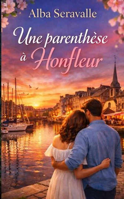 Une Parenthèse à Honfleur: Parce que certaines rencontres ne sont pas faites pour durer…Mais pour tout changer
