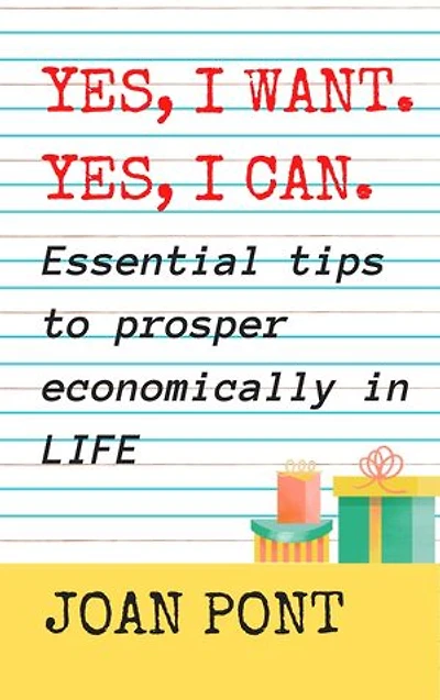 Yes, I want. Yes, I can. Essential tips to prosper economically in your life.