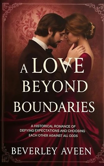 A LOVE BEYOND BOUNDARIES: A HISTORICAL ROMANCE DEFYING EXPECTATIONS AND CHOOSING EACH OTHER AGAINST ALL ODDS