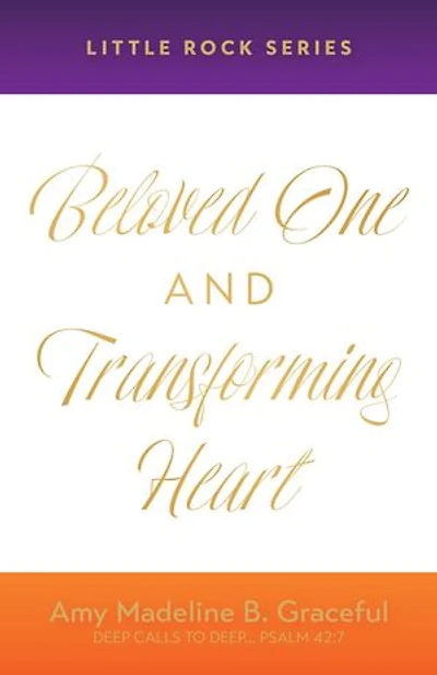 Beloved One and Transforming Heart: Little Rock Series