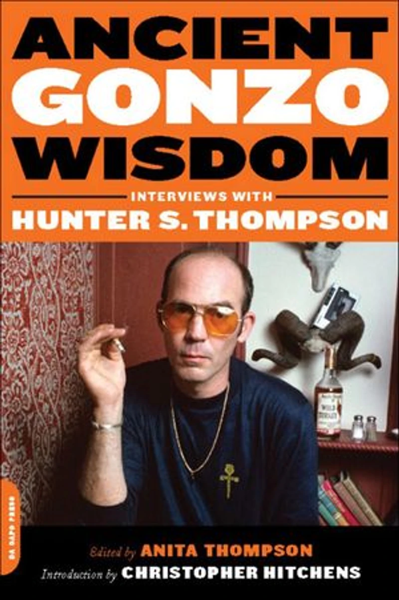 Ancient Gonzo Wisdom: Interviews with Hunter S. Thompson