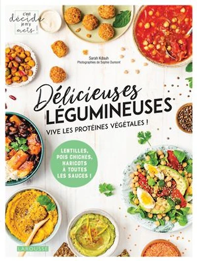 C'est décidé, je m'y mets Délicieuses légumineuses : vive les protéines végétales ! lentilles, pois chiches, haricots à toutes sauces !: