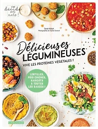 C'est décidé, je m'y mets Délicieuses légumineuses : vive les protéines végétales ! lentilles, pois chiches, haricots à toutes sauces !: