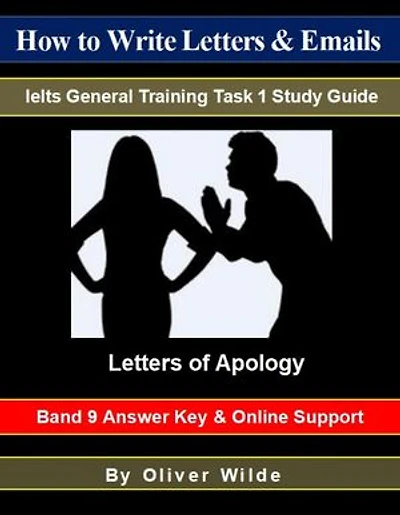 How to Write Letters & Emails. Ielts General Training Task 1 Study Guide. Letters of Apology. Band 9 Answer Key & On-line Support.