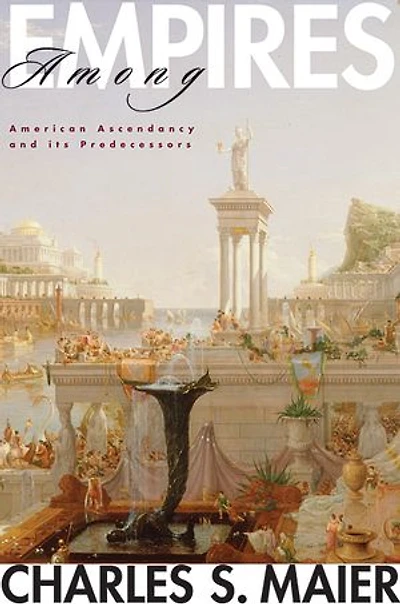 Among Empires: American Ascendancy and Its Predecessors