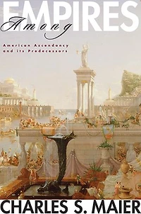 Among Empires: American Ascendancy and Its Predecessors