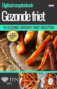 '19 Gezonde Frietjes & Chips' - Zelf Friet Maken - Digitaal Patat Kookboek - Veganistische Frieten