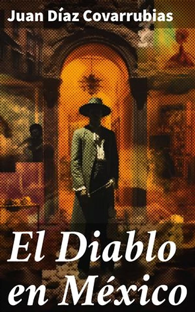 El Diablo en México: Edición enriquecida. Explorando la presencia del diablo en la cultura mexicana