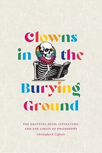 Clowns the Burying Ground: Grateful Dead, Literature, and Limits of Philosophy