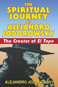 The Spiritual Journey of Alejandro Jodorowsky: Creator El Topo